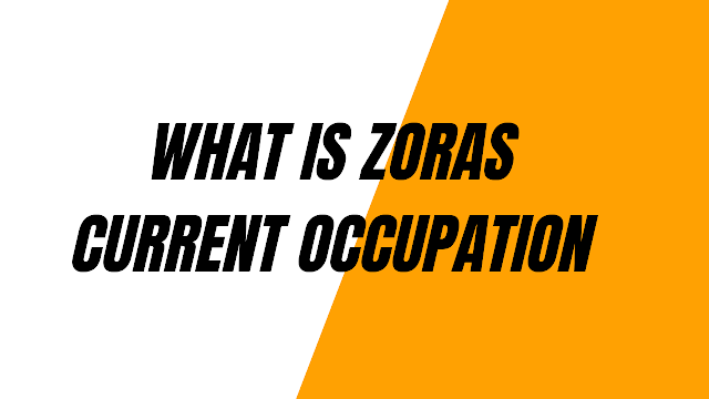 What is Zoras Current Occupation - Exploring Her Career Path